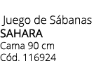  Juego de S banas SAHARA Cama 90 cm C d. 116924