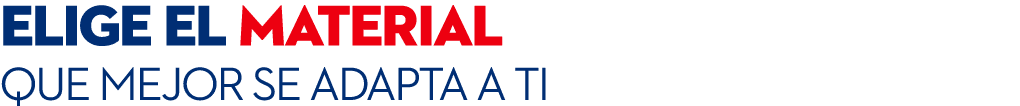 elige el material que mejor se adapta a ti