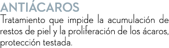 anti caros Tratamiento que impide la acumulaci n de restos de piel y la proliferaci n de los caros, protecci n testada.