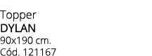 Topper DYLAN 90x190 cm. C d. 121167