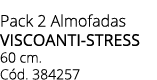 Pack 2 Almofadas VISCOANTI STRESS 60 cm. C d. 384257