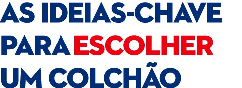 AS IDEIAS CHAVE PARA ESCOLHER UM COLCH O