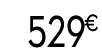 529 € 99