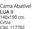 Cama Abat vel LUA II 140x190 cm. Cinza C d. 117702
