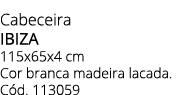 Cabeceira IBIZA 115x65x4 cm Cor branca madeira lacada. C d. 113059