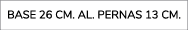 base 26 cm. aL. pernas 13 cm.