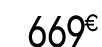 669 € 99