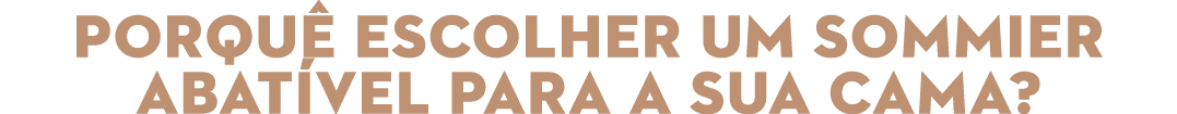 PORQU ESCOLHER UM SOMMIER ABAT VEL PARA A SUA CAMA? 
