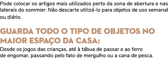 Pode colocar os artigos mais utilizados perto da zona de abertura e nas laterais do sommier. N o descarte utiliz lo ...