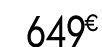 649 € 99