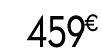 459 € 99