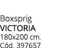 Boxsprig victoria 180x200 cm. C d. 397657