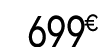 699 € 99