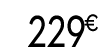229 € 99