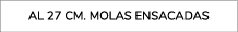 AL 27 cm. Molas ENSACADaS