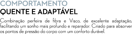 COMPORTAMENTO Quente e adapt vel Combina o perfeira de fibra e Visco, de excelente adapta  o, facilitando um sonho m...