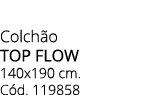 Colch o top flow 140x190 cm. C d. 119858