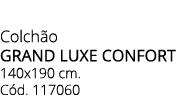 Colch o grand luxe confort 140x190 cm. C d. 117060