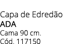 Capa de Edred o ADA Cama 90 cm. C d. 117150