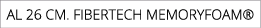 aL 26 cm. fibertech memoryfoam®