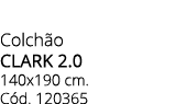 Colch o clark 2.0 140x190 cm. C d. 120365