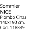 Sommier NICE Piombo Cinza 140x190 cm. C d. 118849