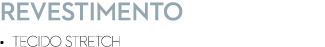 REVESTIMENTO • Tecido Stretch 