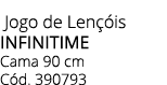  Jogo de Len is INFINITIME Cama 90 cm C d. 390793