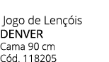  Jogo de Len is DENVER Cama 90 cm C d. 118205