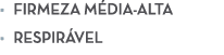 • Firmeza m dia alta • Respir vel