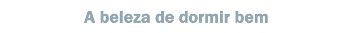 A beleza de dormir bem