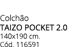 Colch o TAIZO POCKET 2.0 140x190 cm. C d. 116591