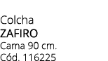 Colcha ZAFIRO Cama 90 cm. C d. 116225