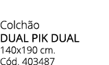 Colch o dual pik dual 140x190 cm. C d. 403487