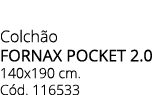 Colch o FORNAX POCKET 2.0 140x190 cm. C d. 116533