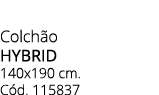 Colch o HYBRID 140x190 cm. C d. 115837
