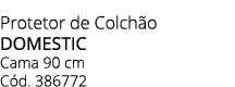 Protetor de Colch o domestic Cama 90 cm C d. 386772