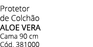 Protetor de Colch o ALOE VERA Cama 90 cm C d. 381000