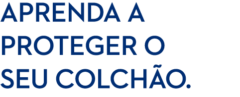 Aprenda a proteger o seu colch o.