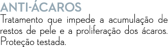 ANTI CAROS Tratamento que impede a acumula  o de restos de pele e a prolifera  o dos  caros. Prote  o testada.