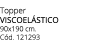 Topper VISCOEL STICO 90x190 cm. C d. 121293