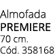 Almofada premiere 70 cm. C d. 358168