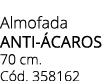 Almofada ANTI CAROS 70 cm. C d. 358162