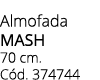 Almofada mash 70 cm. C d. 374744