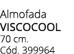 Almofada viscocool 70 cm. C d. 399964