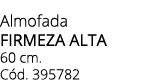 Almofada firmeza alta 60 cm. C d. 395782
