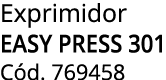 Exprimidor EASY PRESS 301 C d. 769458