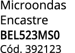 Microondas Encastre BEL523MS0 C d. 392123