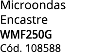 Microondas Encastre WMF250G C d. 108588