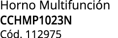Horno Multifunci n CCHMP1023N C d. 112975